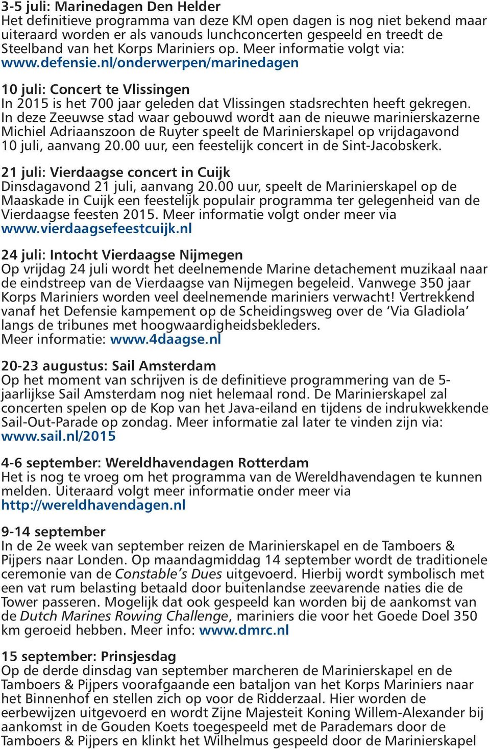 In deze Zeeuwse stad waar gebouwd wordt aan de nieuwe marinierskazerne Michiel Adriaanszoon de Ruyter speelt de Marinierskapel op vrijdagavond 10 juli, aanvang 20.