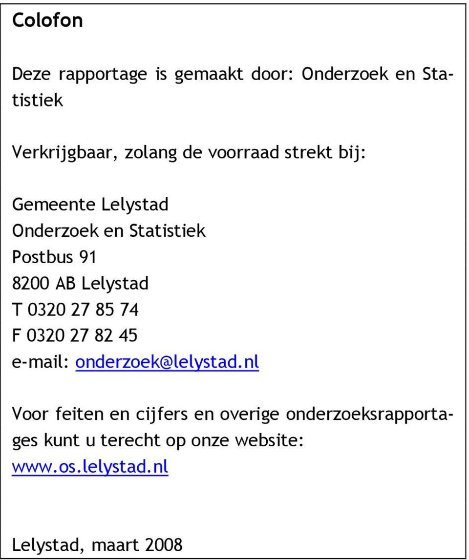 0320 27 85 74 F 0320 27 82 45 e-mail: onderzoek@lelystad.