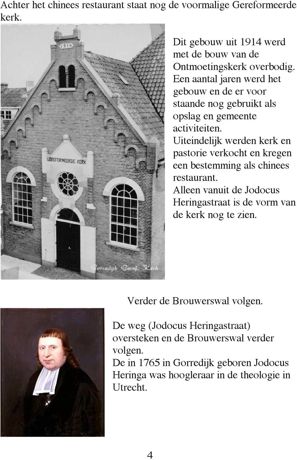 Uiteindelijk werden kerk en pastorie verkocht en kregen een bestemming als chinees restaurant.