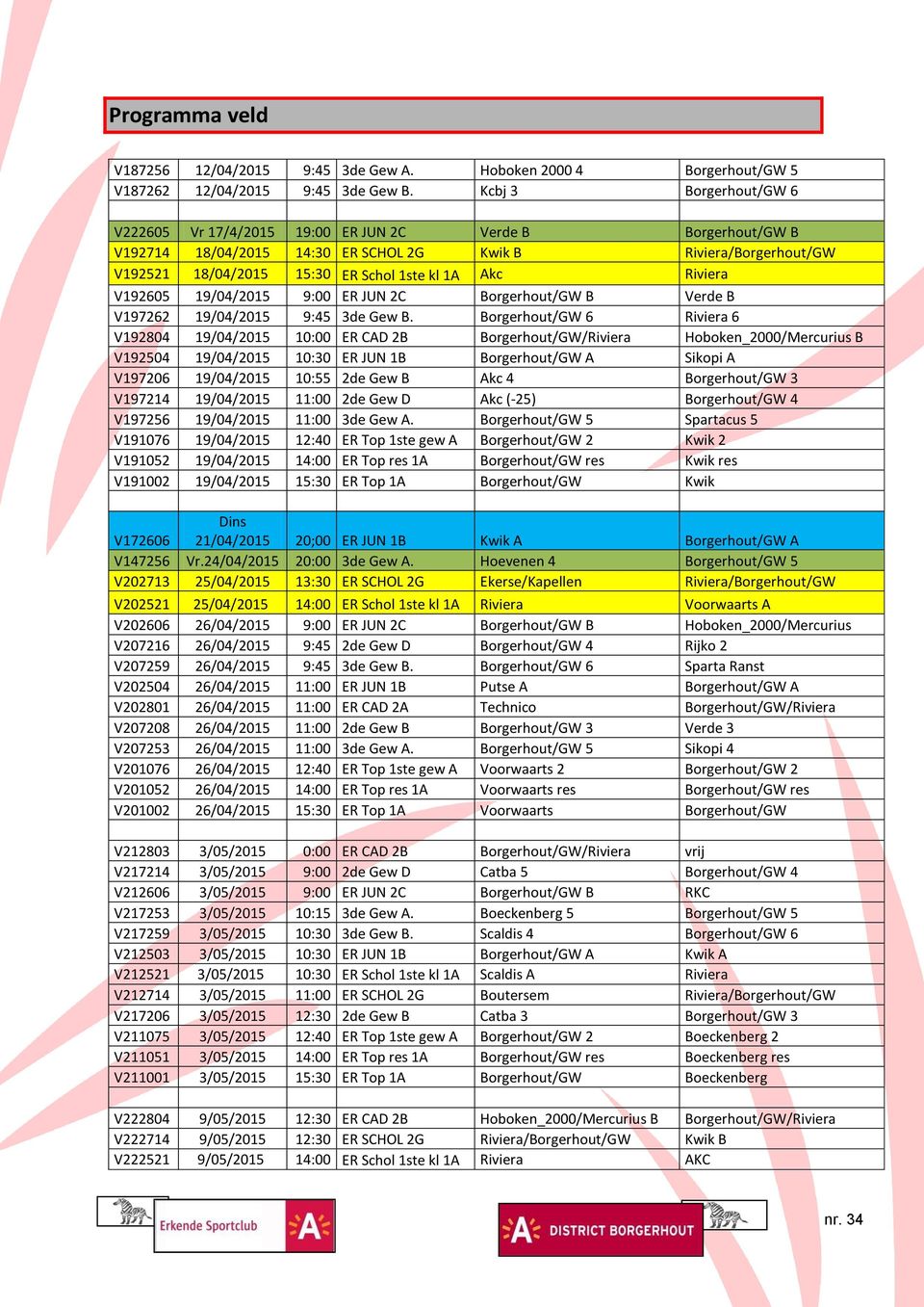 Riviera V192605 19/04/2015 9:00 ER JUN 2C Borgerhout/GW B Verde B V197262 19/04/2015 9:45 3de Gew B.