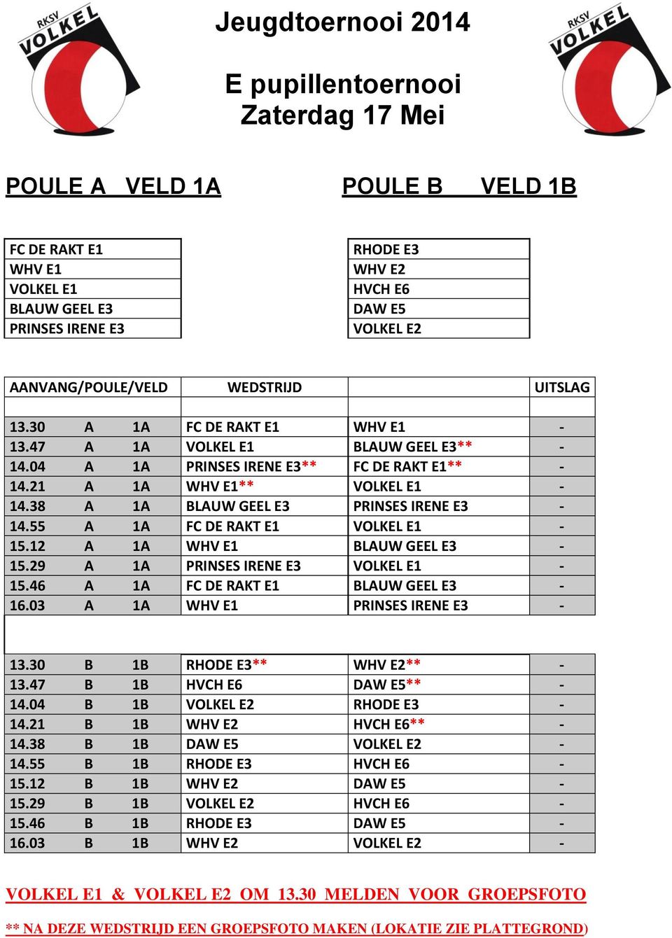 55 A 1A FC DE RAKT E1 VOLKEL E1 15.12 A 1A WHV E1 BLAUW GEEL E3 15.29 A 1A PRINSES IRENE E3 VOLKEL E1 15.46 A 1A FC DE RAKT E1 BLAUW GEEL E3 16.03 A 1A WHV E1 PRINSES IRENE E3 13.