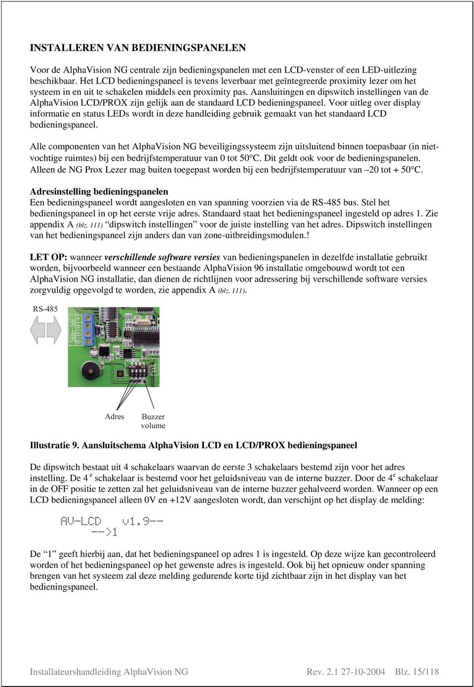 Aansluitingen en dipswitch instellingen van de AlphaVision LCD/PROX zijn gelijk aan de standaard LCD bedieningspaneel.