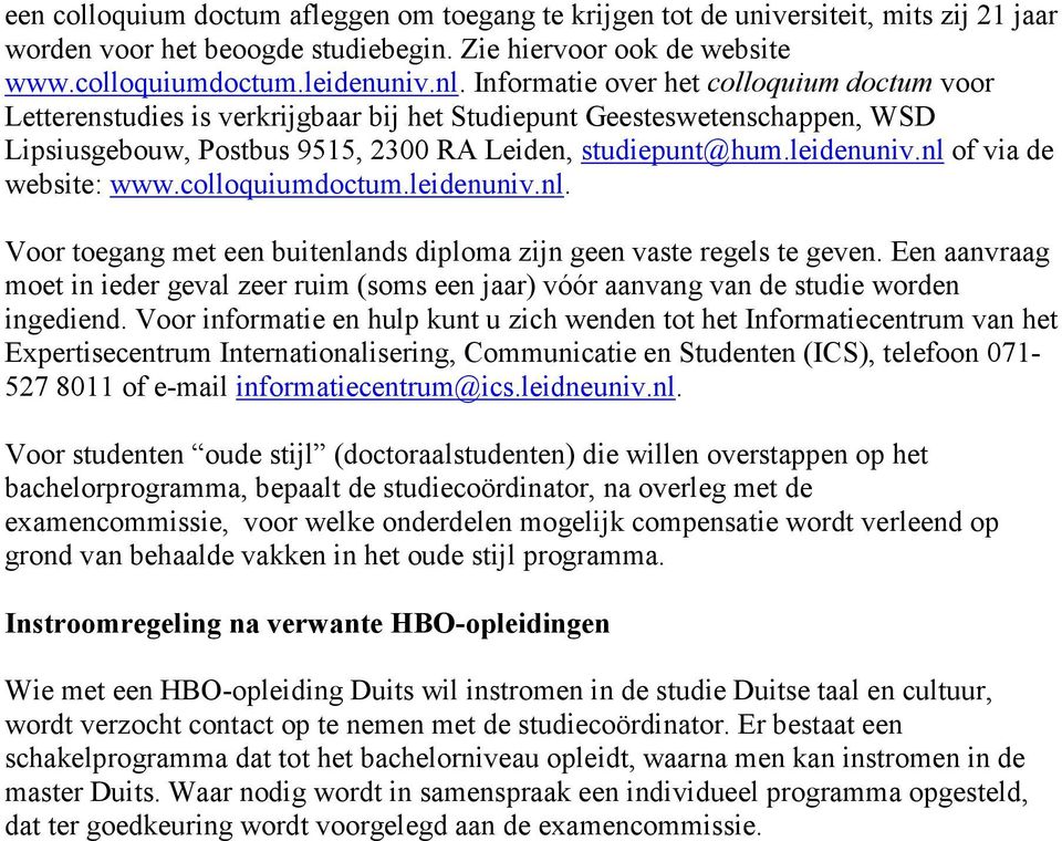 nl of via de website: www.colloquiumdoctum.leidenuniv.nl. Voor toegang met een buitenlands diploma zijn geen vaste regels te geven.