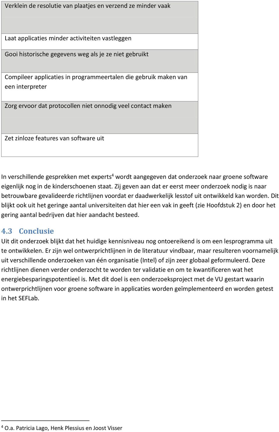 wordt aangegeven dat onderzoek naar groene software eigenlijk nog in de kinderschoenen staat.