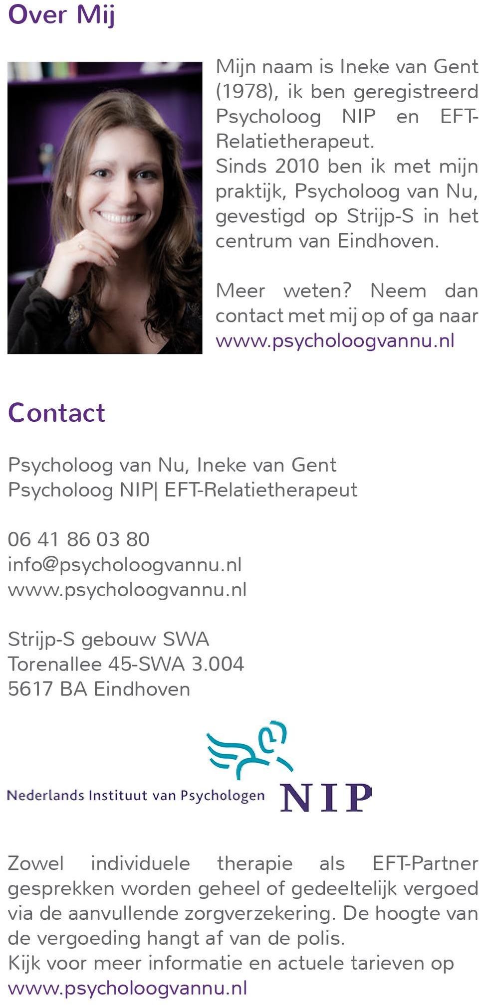 Neem dan contact met mij op of ga naar Contact Psycholoog van Nu, Ineke van Gent Psycholoog NIP EFT-Relatietherapeut 06 41 86 03 80 info@psycholoogvannu.
