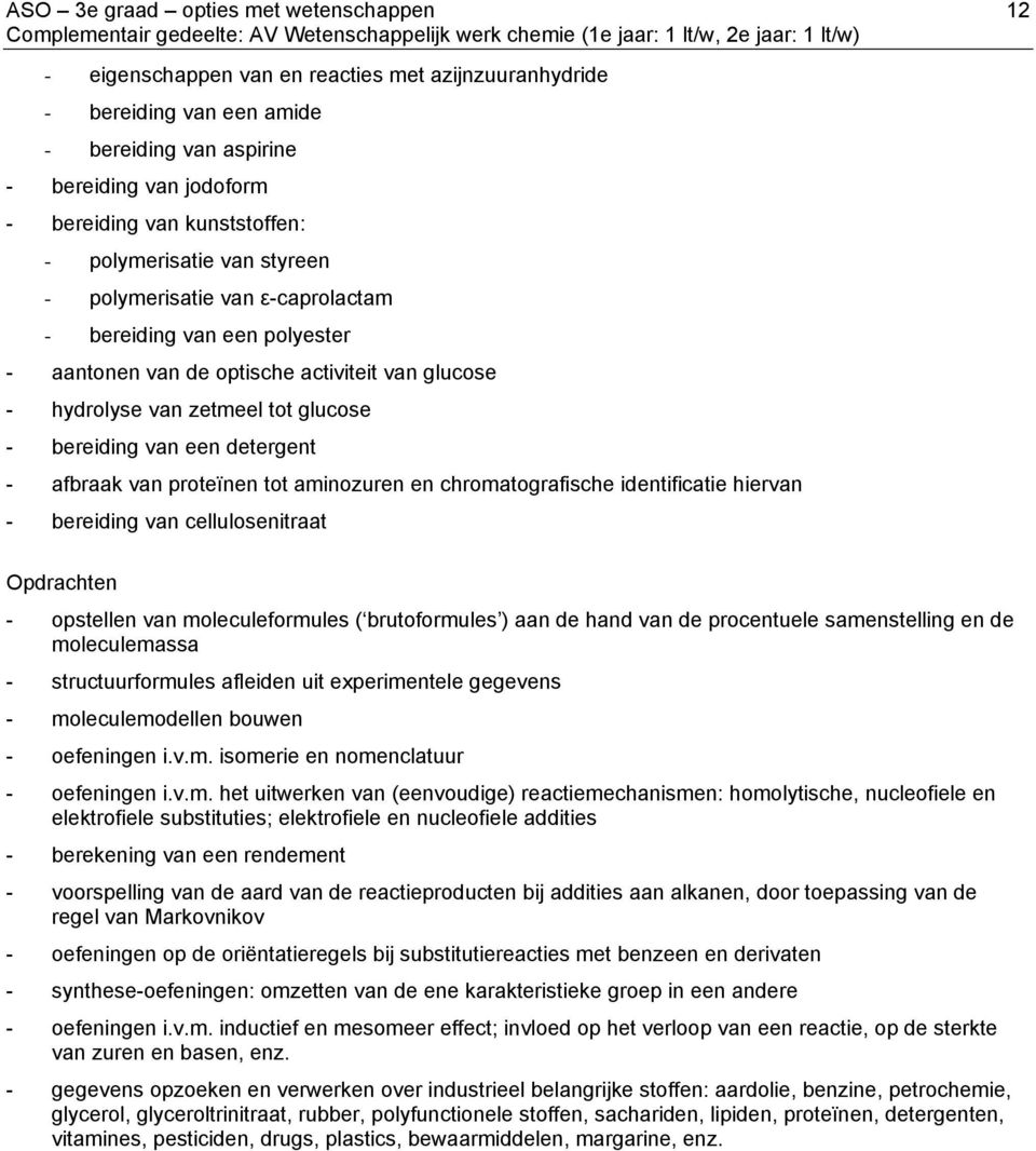 bereiding van een detergent - afbraak van proteïnen tot aminozuren en chromatografische identificatie hiervan - bereiding van cellulosenitraat Opdrachten - opstellen van moleculeformules (