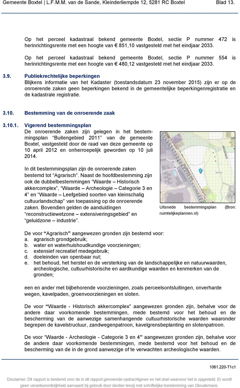 Op het perceel kadastraal bekend gemeente Boxtel, sectie P nummer 554 is herinrichtingsrente met een hoogte van 480,12 vastgesteld met het eindjaar 2033. 3.9.