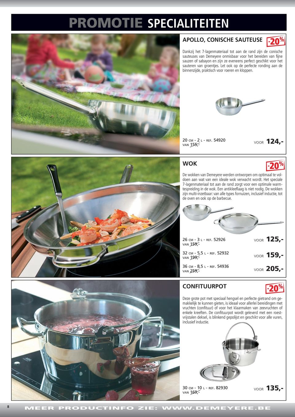 20-2L155,- 54920 124,- wok De wokken Demeyere werden ontworpen om optimaal te voldoen aan wat een ideale wok verwacht wordt.