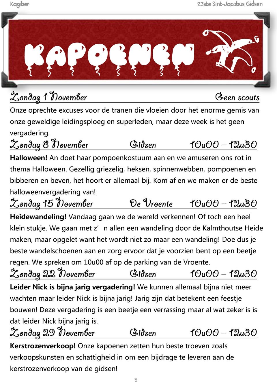 Kom af en we maken er de beste halloweenvergadering van! Heidewandeling! Vandaag gaan we de wereld verkennen! Of toch een heel klein stukje.