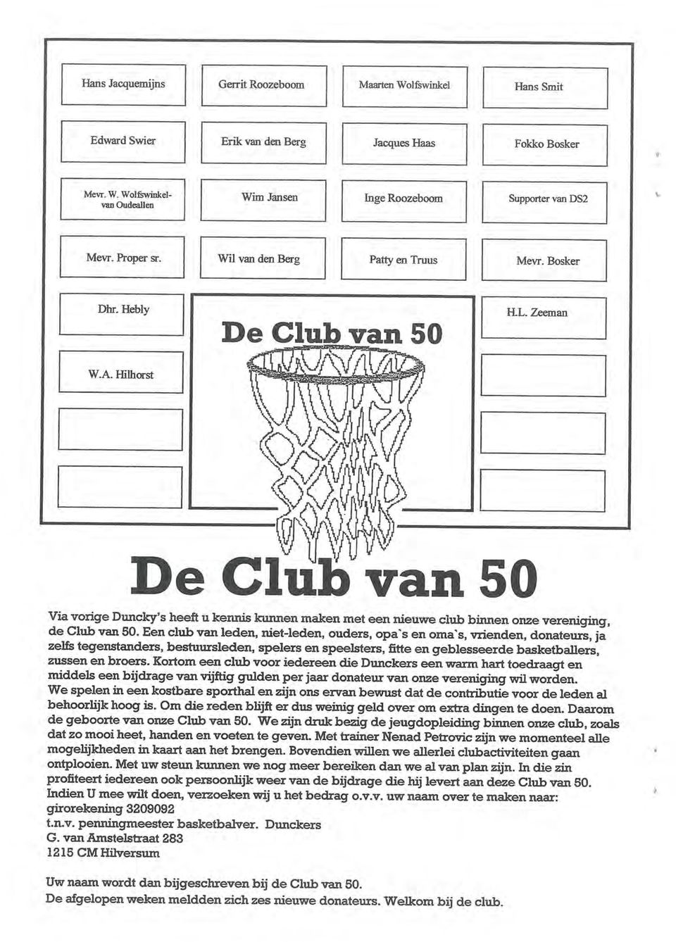 Hilhorst \,)S De Club van 50 Via vorige Duncky's heeft u kennis kunnen maken met een nieuwe club binnen onze vereniging, de Club van 50.