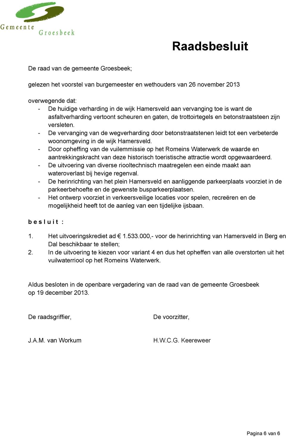 - De vervanging van de wegverharding door betonstraatstenen leidt tot een verbeterde woonomgeving in de wijk Hamersveld.