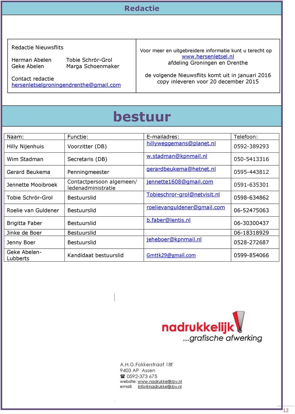 nl afdeling Groningen en Drenthe de volgende Nieuwsflits komt uit in januari 2016 copy inleveren voor 20 december 2015 bestuur Naam: Functie: E-mailadres: Telefoon: Hilly Nijenhuis Voorzitter (DB)