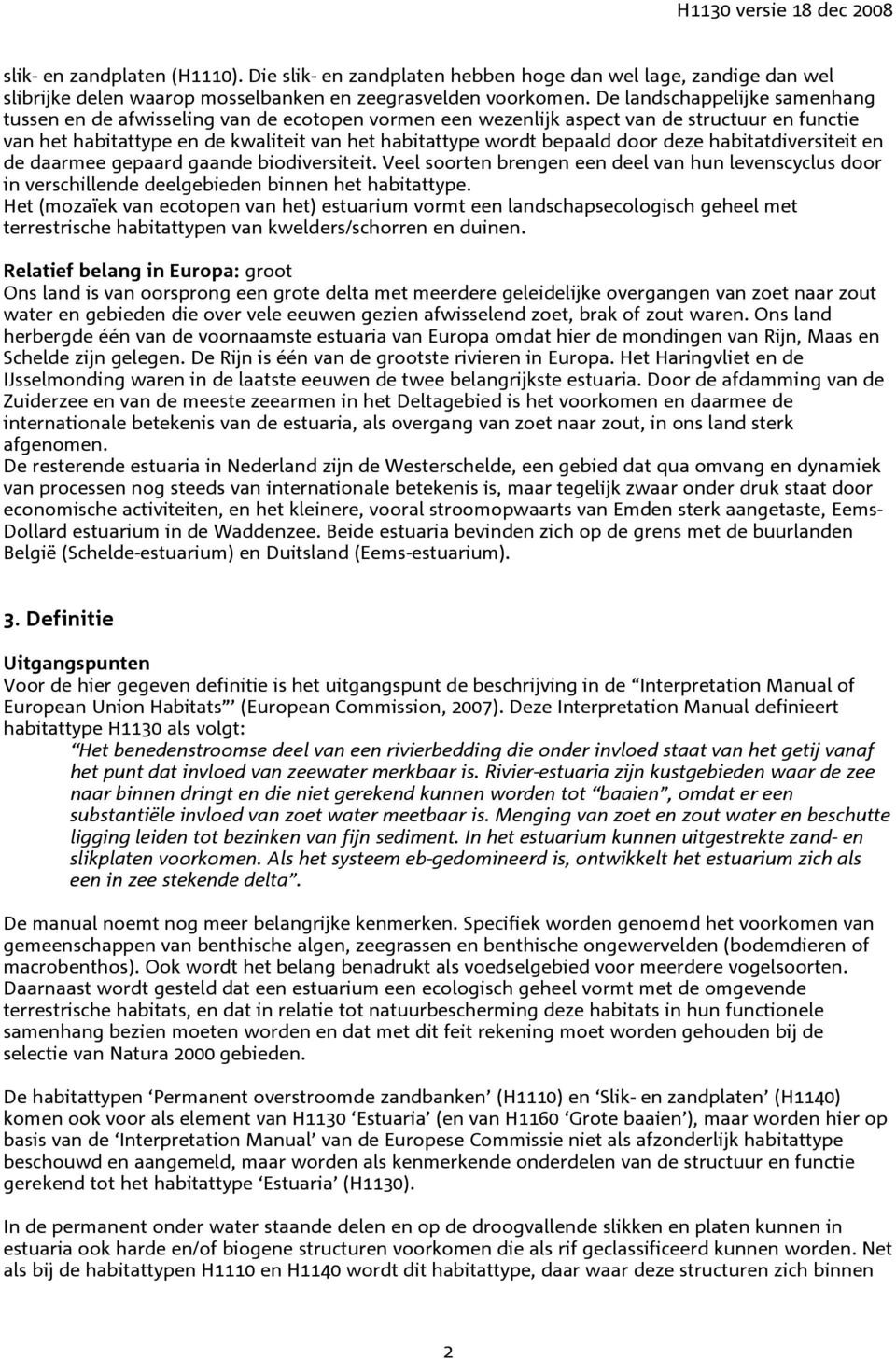 door deze habitatdiversiteit en de daarmee gepaard gaande biodiversiteit. Veel soorten brengen een deel van hun levenscyclus door in verschillende deelgebieden binnen het habitattype.