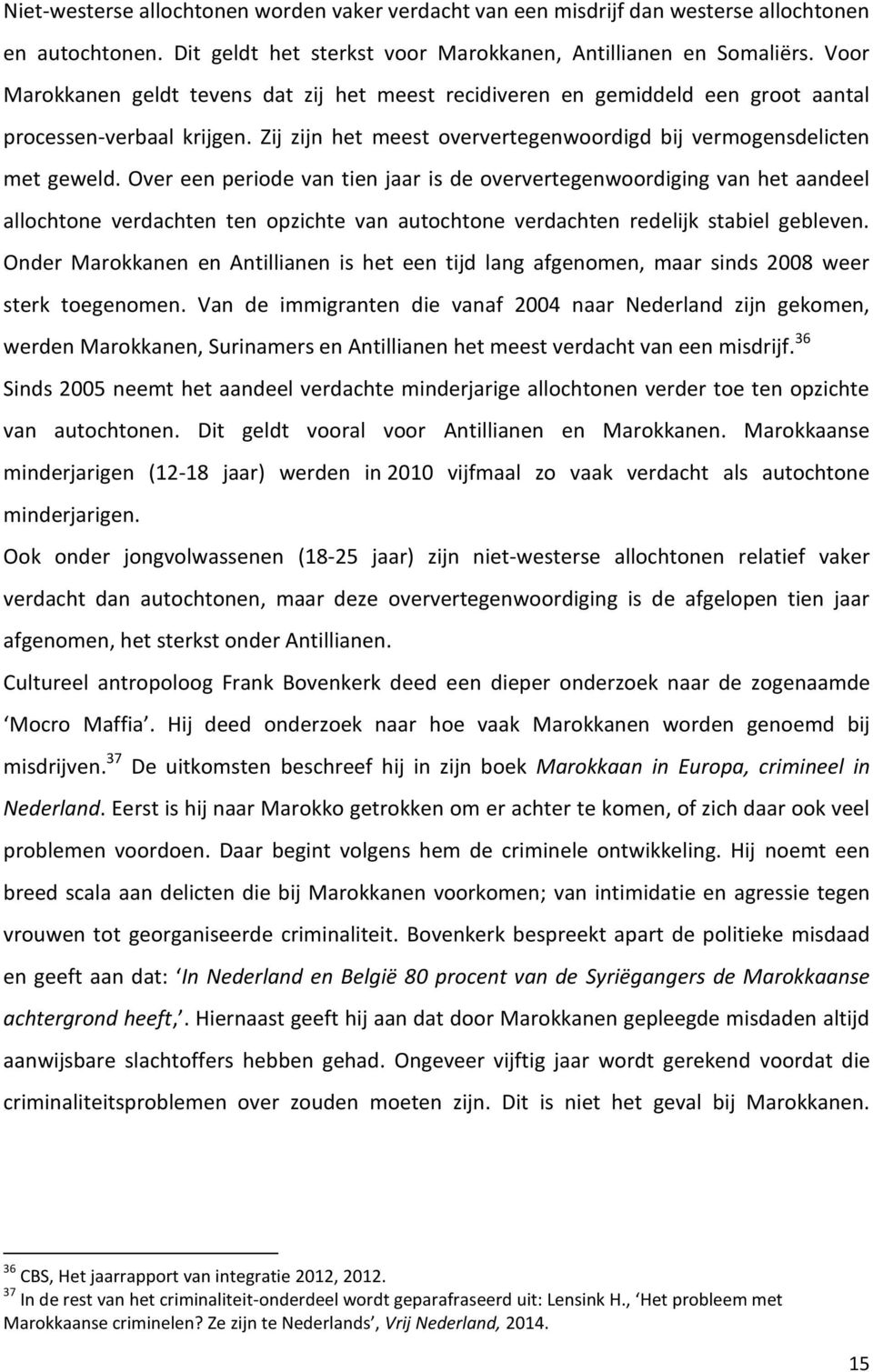 Over een periode van tien jaar is de oververtegenwoordiging van het aandeel allochtone verdachten ten opzichte van autochtone verdachten redelijk stabiel gebleven.