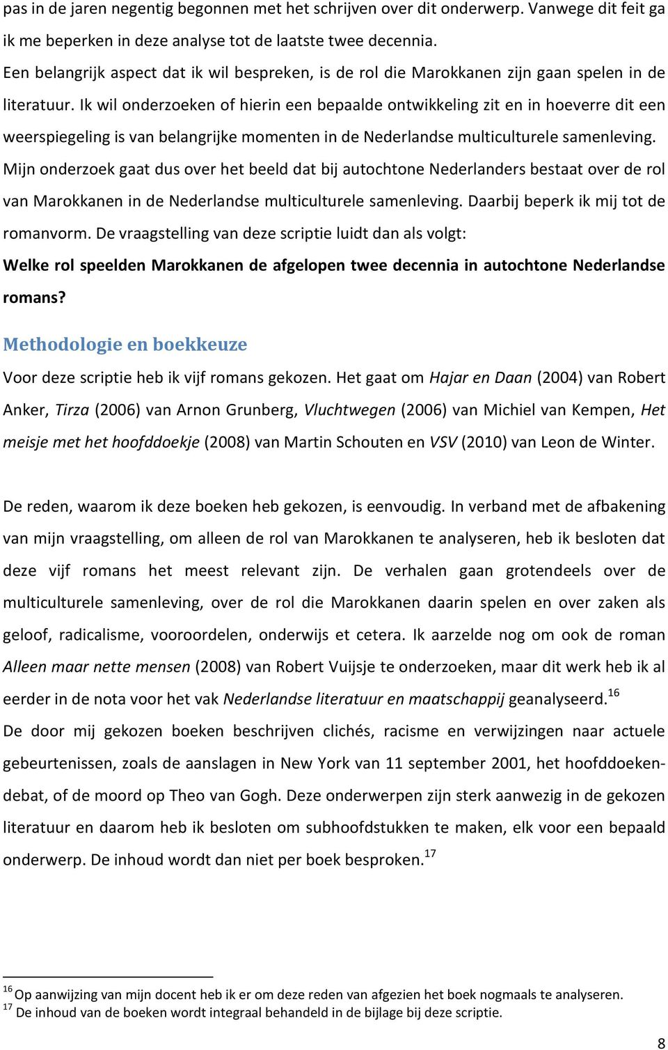 Ik wil onderzoeken of hierin een bepaalde ontwikkeling zit en in hoeverre dit een weerspiegeling is van belangrijke momenten in de Nederlandse multiculturele samenleving.