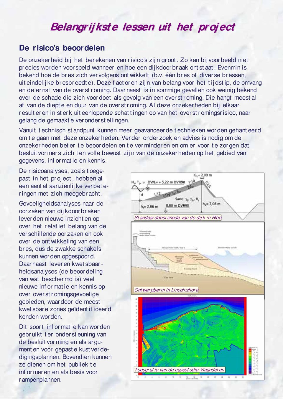 Deze factoren zijn van belang voor het tijdstip, de omvang en de ernst van de overstroming.