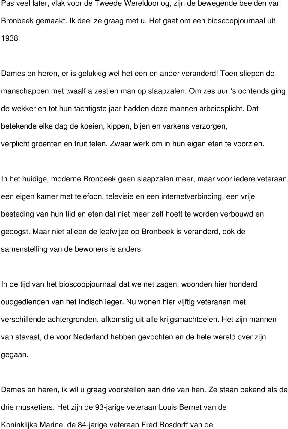 Om zes uur s ochtends ging de wekker en tot hun tachtigste jaar hadden deze mannen arbeidsplicht.