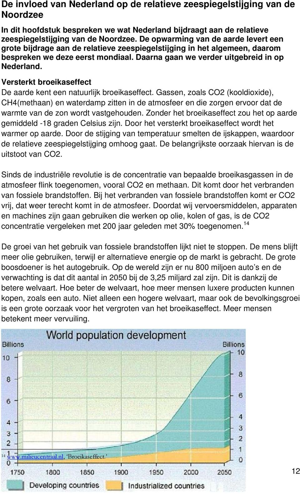 Versterkt broeikaseffect De aarde kent een natuurlijk broeikaseffect.