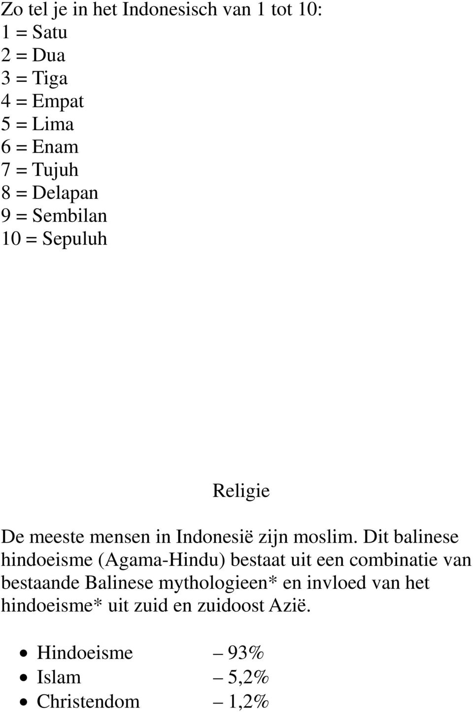 Dit balinese hindoeisme (Agama-Hindu) bestaat uit een combinatie van bestaande Balinese