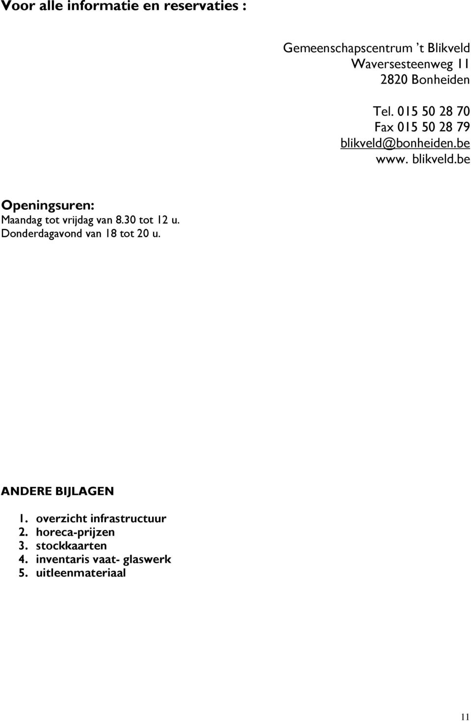 30 tot 12 u. Donderdagavond van 18 tot 20 u. ANDERE BIJLAGEN 1. overzicht infrastructuur 2.