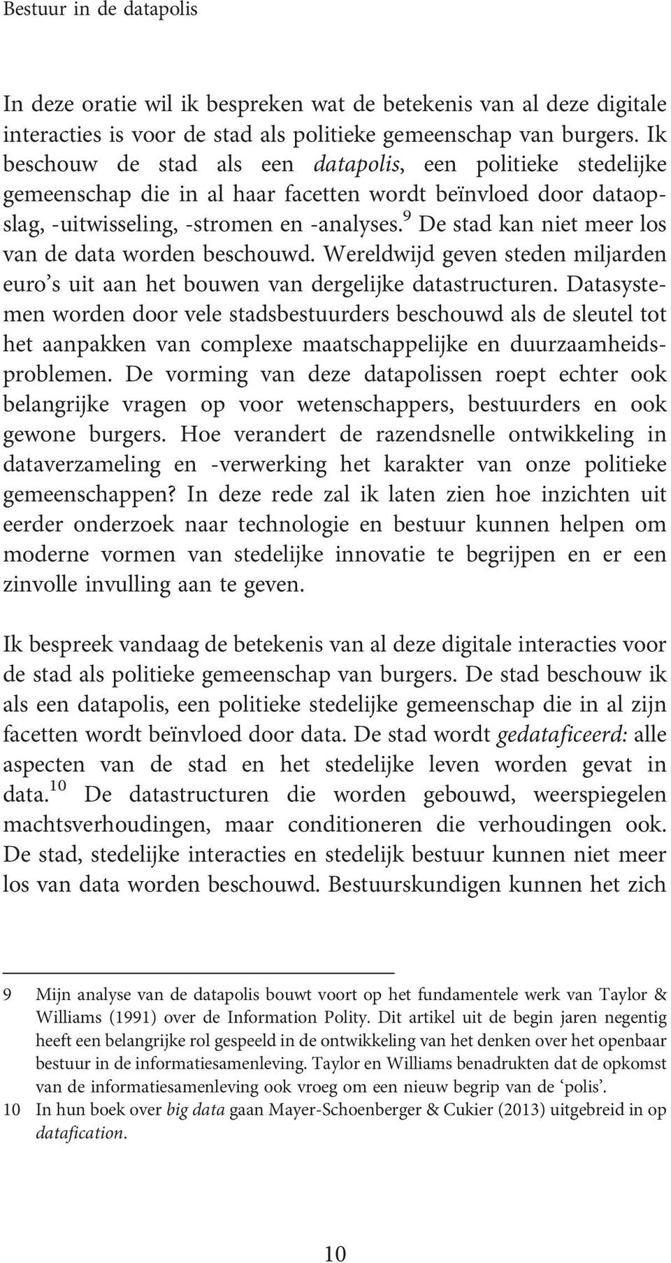 9 De stad kan niet meer los van de data worden beschouwd. Wereldwijd geven steden miljarden euro s uit aan het bouwen van dergelijke datastructuren.