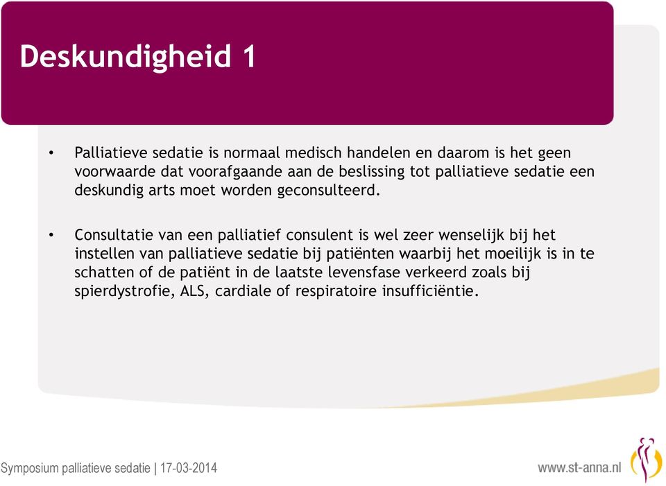 Consultatie van een palliatief consulent is wel zeer wenselijk bij het instellen van palliatieve sedatie bij patiënten