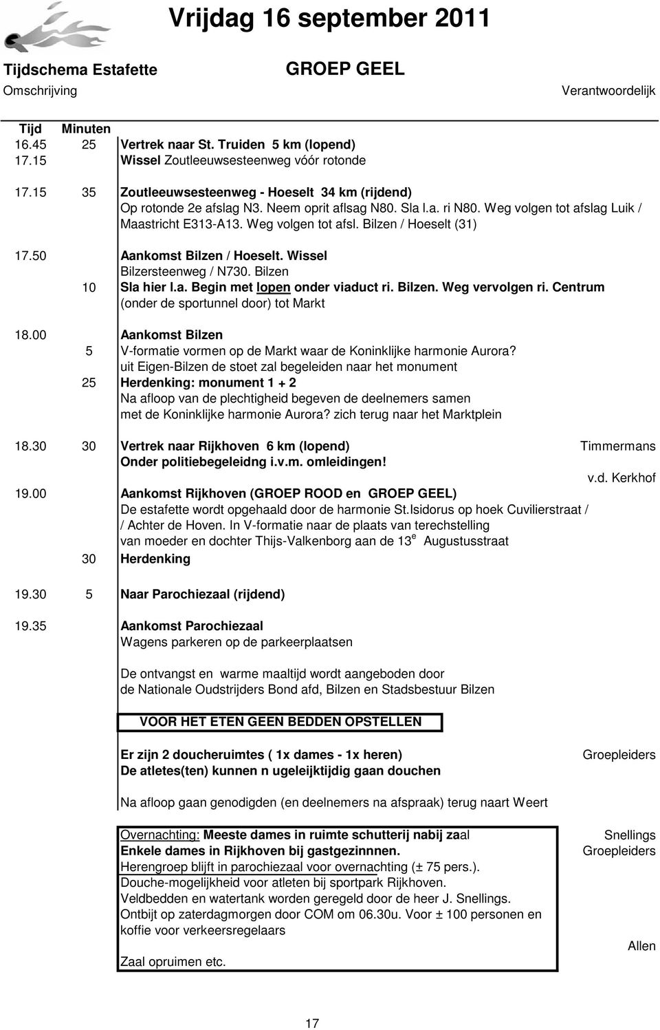 50 Aankomst Bilzen / Hoeselt. Wissel Bilzersteenweg / N730. Bilzen 10 Sla hier l.a. Begin met lopen onder viaduct ri. Bilzen. Weg vervolgen ri. Centrum (onder de sportunnel door) tot Markt 18.