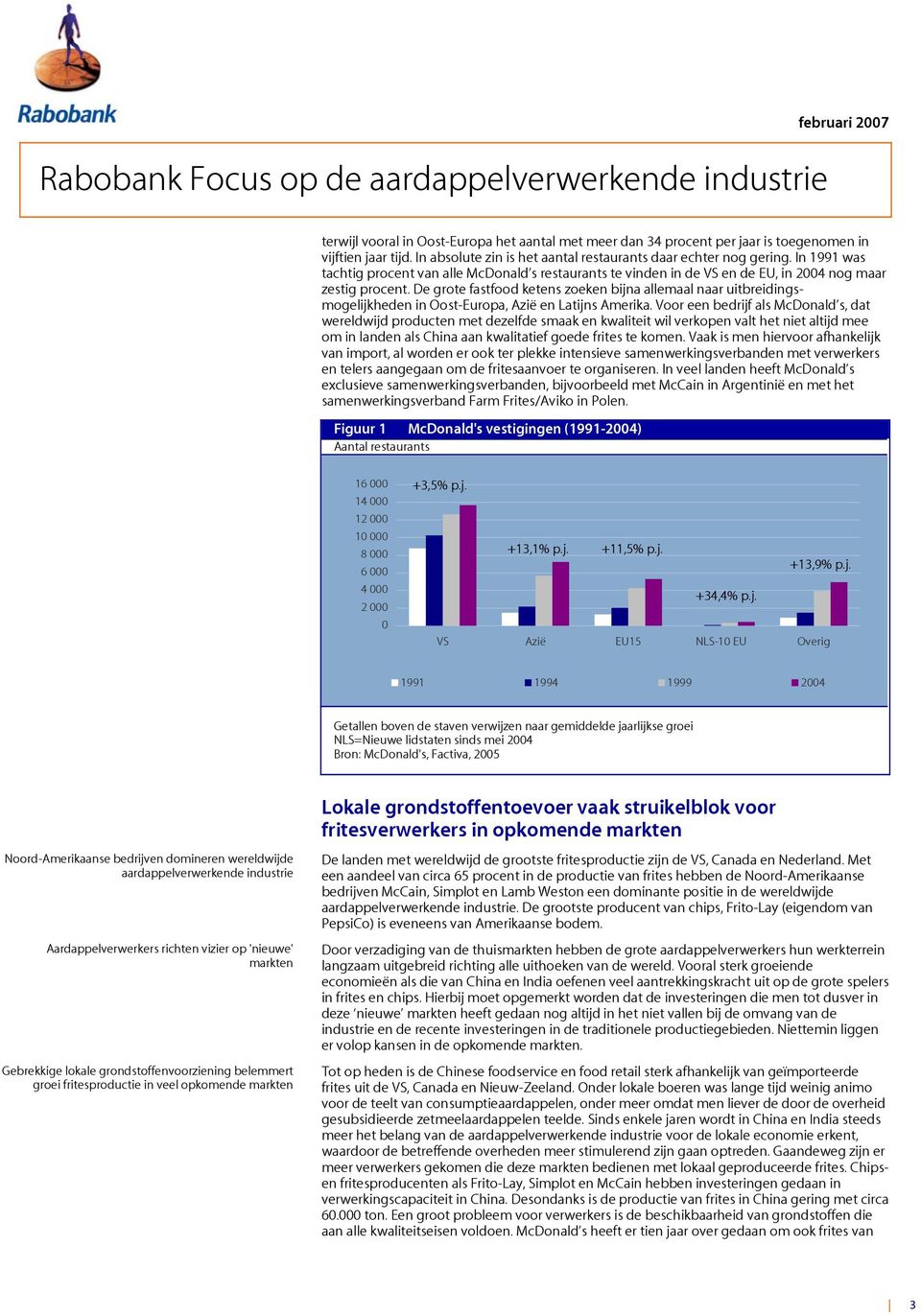 De grote fastfood ketens zoeken bijna allemaal naar uitbreidingsmogelijkheden in Oost-Europa, Azië en Latijns Amerika.