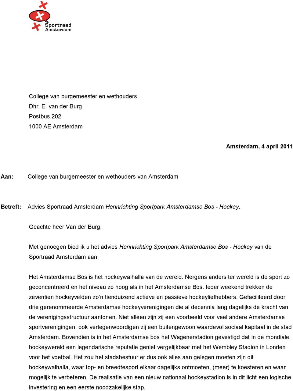 Bos - Hockey. Geachte heer Van der Burg, Met genoegen bied ik u het advies Herinrichting Sportpark Amsterdamse Bos - Hockey van de Sportraad Amsterdam aan.