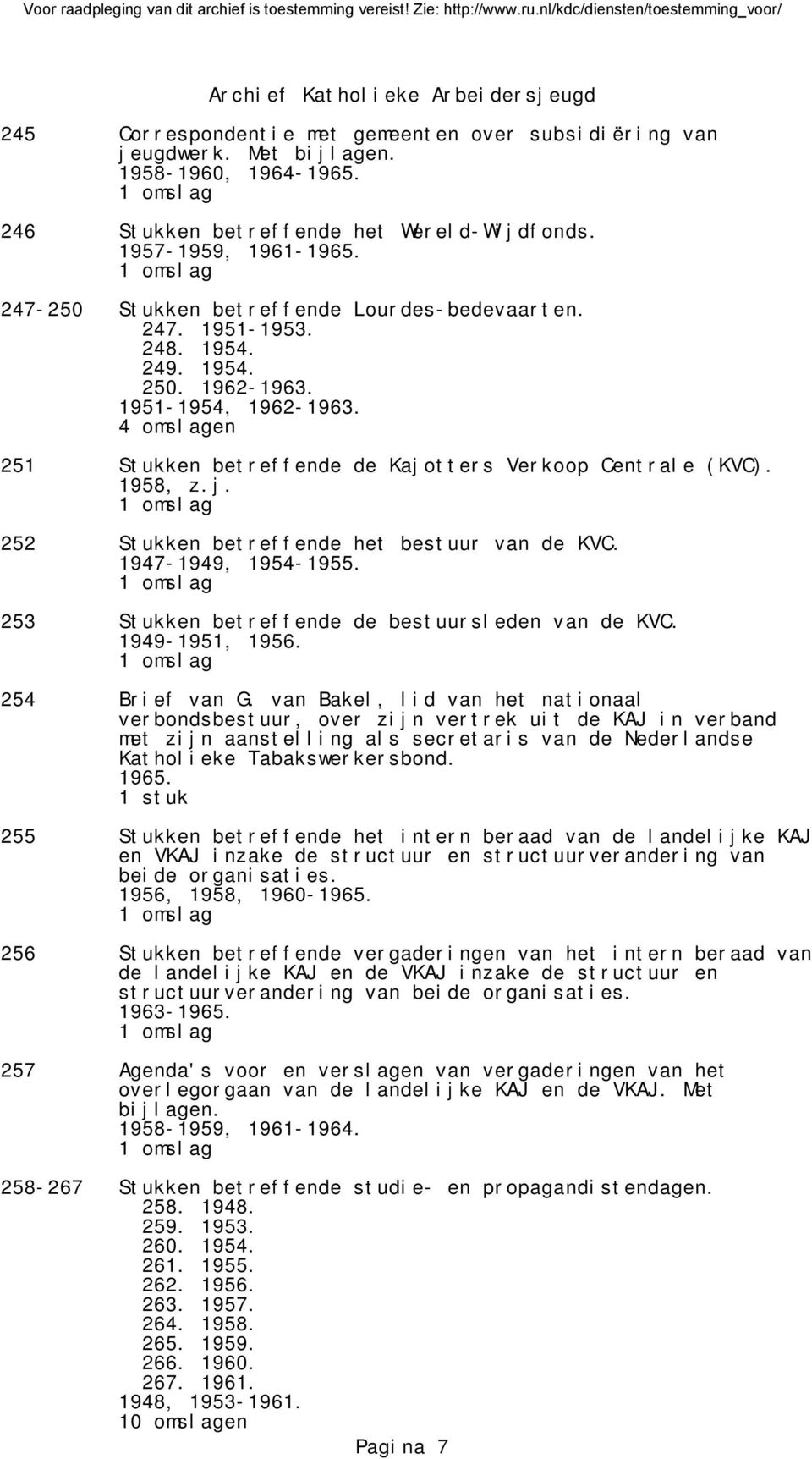 1958, z.j. 252 Stukken betreffende het bestuur van de KVC. 1947-1949, 1954-1955. 253 Stukken betreffende de bestuursleden van de KVC. 1949-1951, 1956. 254 Brief van G.