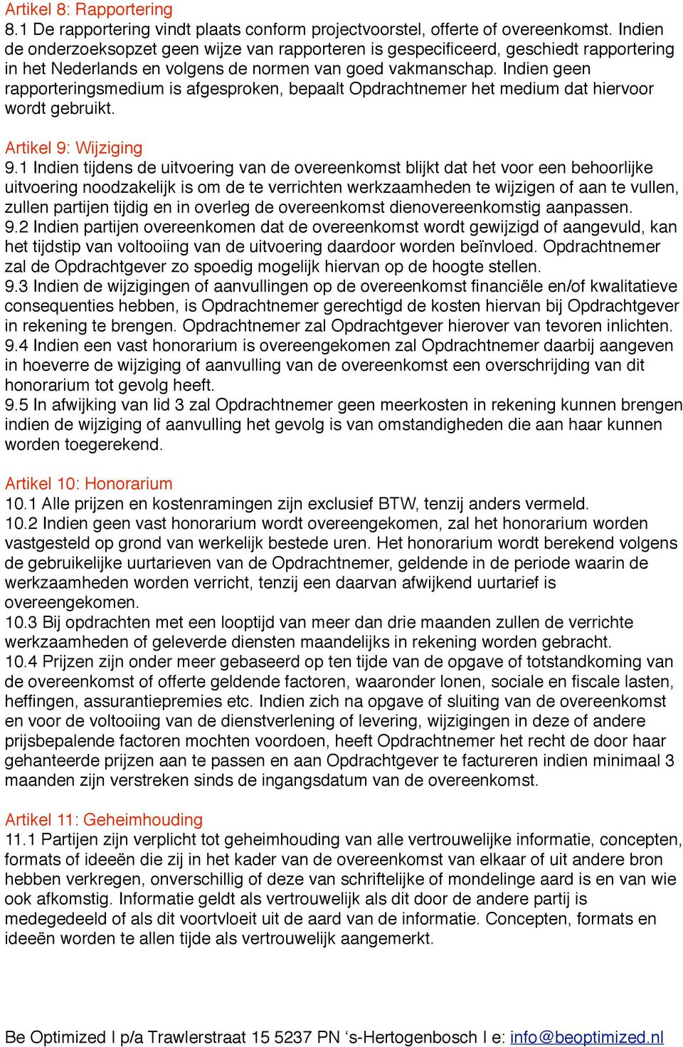 Indien geen rapporteringsmedium is afgesproken, bepaalt Opdrachtnemer het medium dat hiervoor wordt gebruikt. Artikel 9: Wijziging 9.