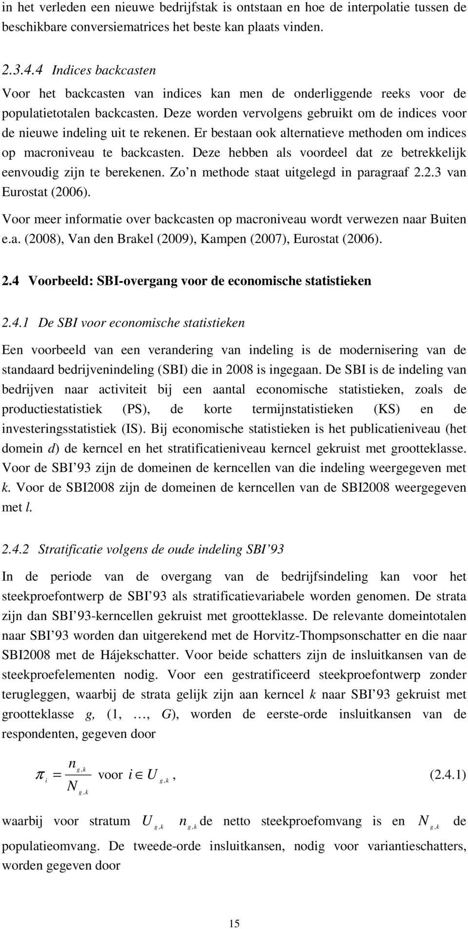 Er besaan oo aernaeve mehoden om ndces op macronveau e baccasen. Deze hebben as voordee da ze bereej eenvoud zjn e bereenen. Zo n mehode saa ueed n pararaaf 2.2.3 van Eurosa (2006).