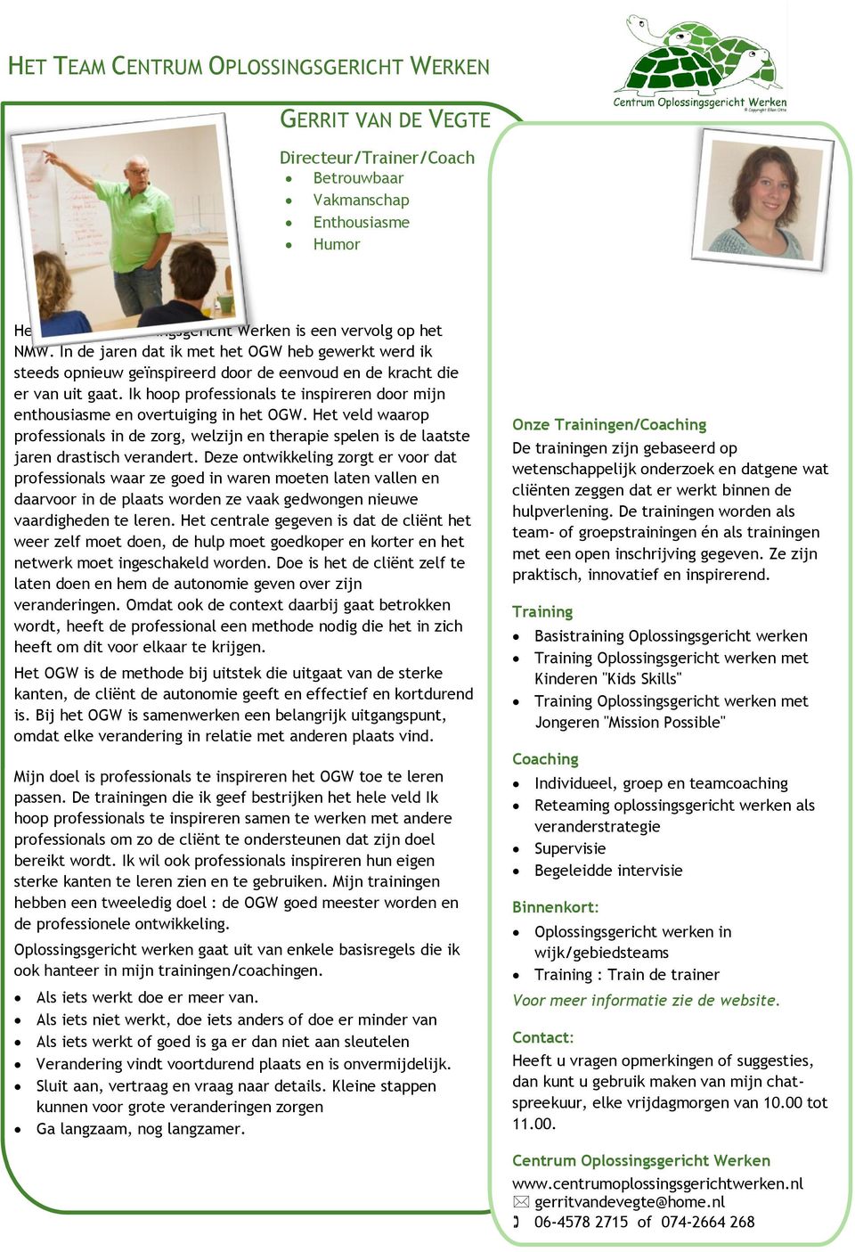 Ik hoop professionals te inspireren door mijn enthousiasme en overtuiging in het OGW. Het veld waarop professionals in de zorg, welzijn en therapie spelen is de laatste jaren drastisch verandert.