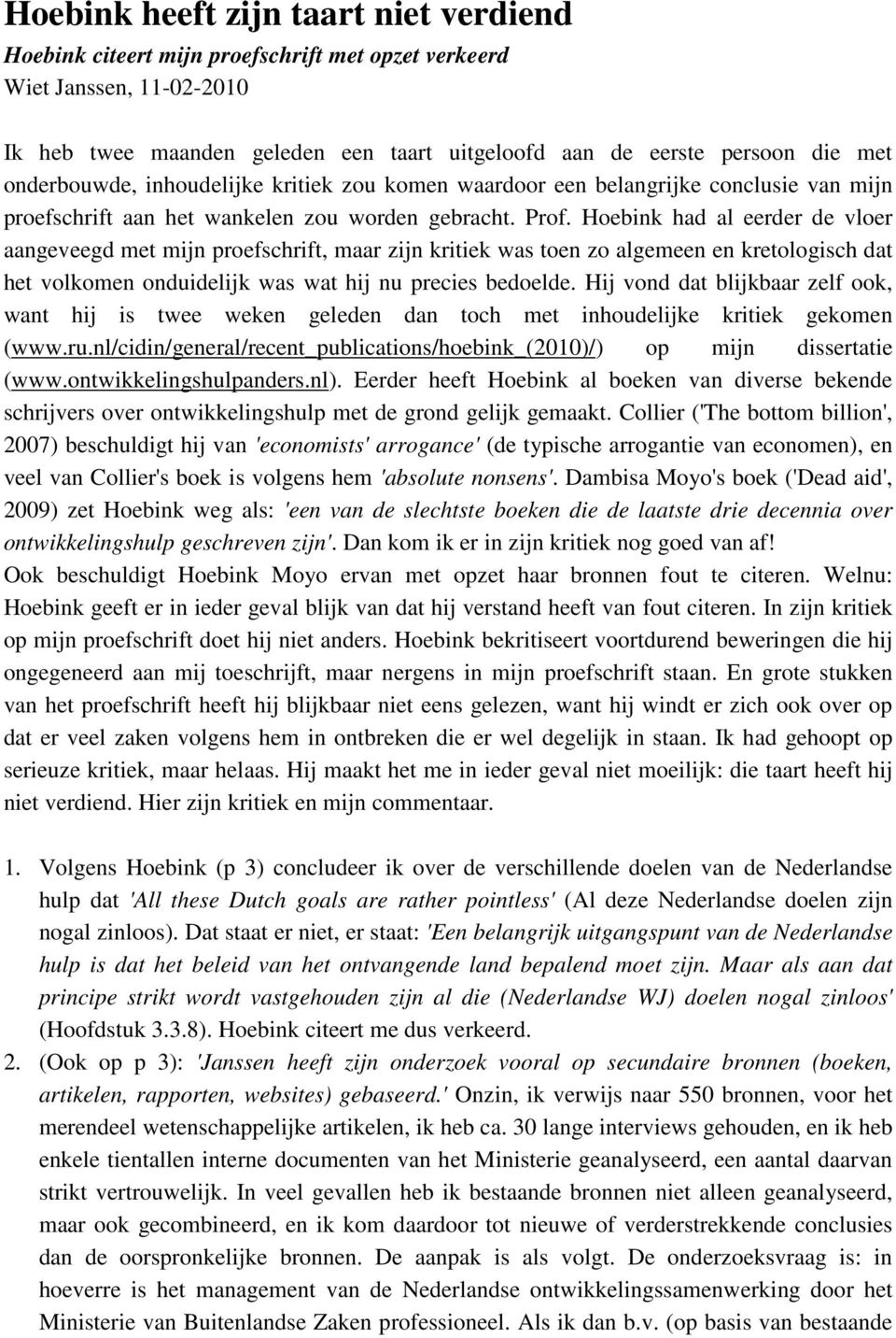 Hoebink had al eerder de vloer aangeveegd met mijn proefschrift, maar zijn kritiek was toen zo algemeen en kretologisch dat het volkomen onduidelijk was wat hij nu precies bedoelde.