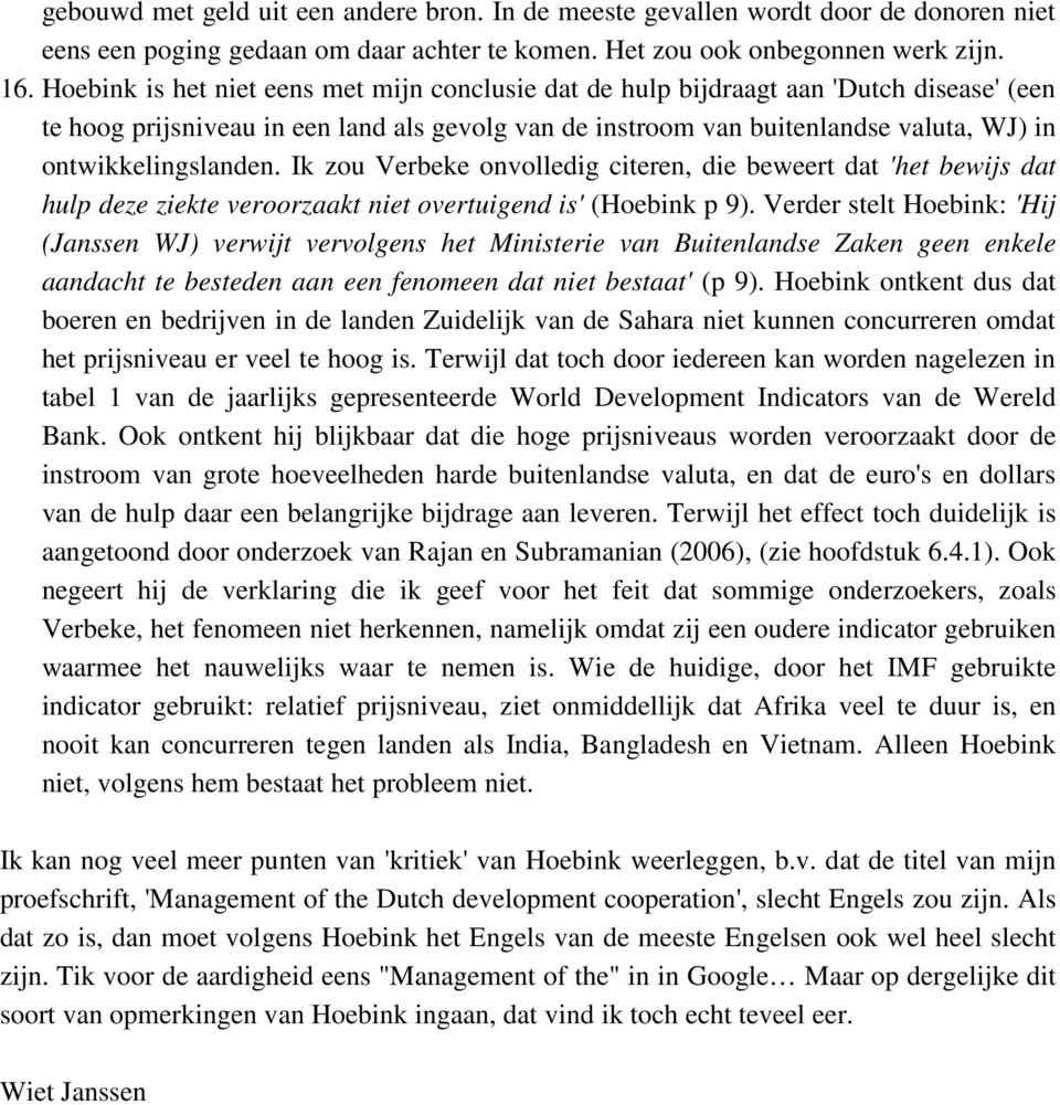 ontwikkelingslanden. Ik zou Verbeke onvolledig citeren, die beweert dat 'het bewijs dat hulp deze ziekte veroorzaakt niet overtuigend is' (Hoebink p 9).