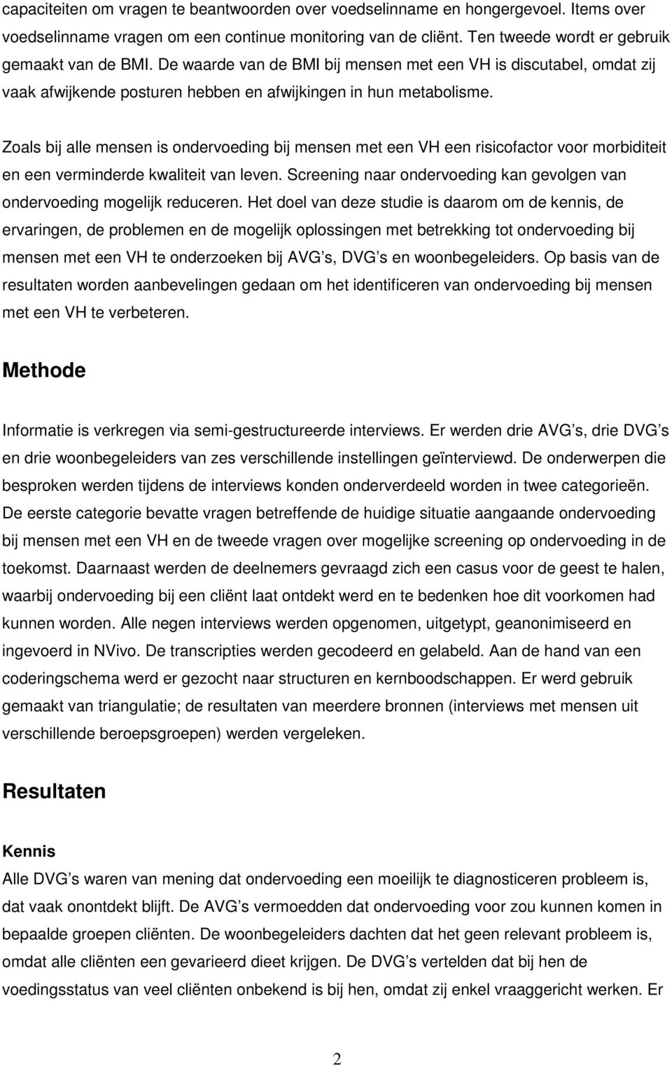 Zoals bij alle mensen is ondervoeding bij mensen met een VH een risicofactor voor morbiditeit en een verminderde kwaliteit van leven.