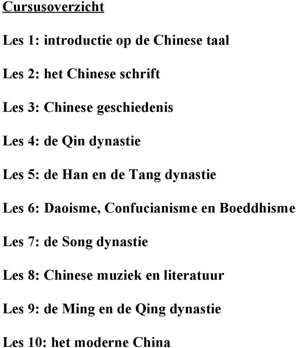 dynastie Les 6: Daoisme, Confucianisme en Boeddhisme Les 7: de Song dynastie Les