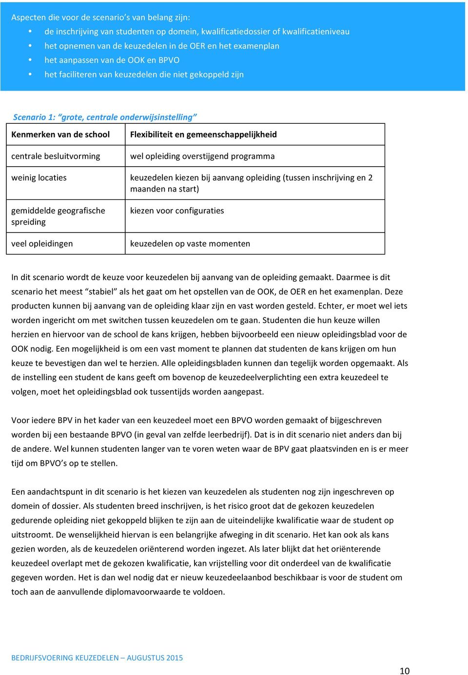 gemiddelde geografische spreiding veel opleidingen Flexibiliteit en gemeenschappelijkheid wel opleiding overstijgend programma keuzedelen kiezen bij aanvang opleiding (tussen inschrijving en 2