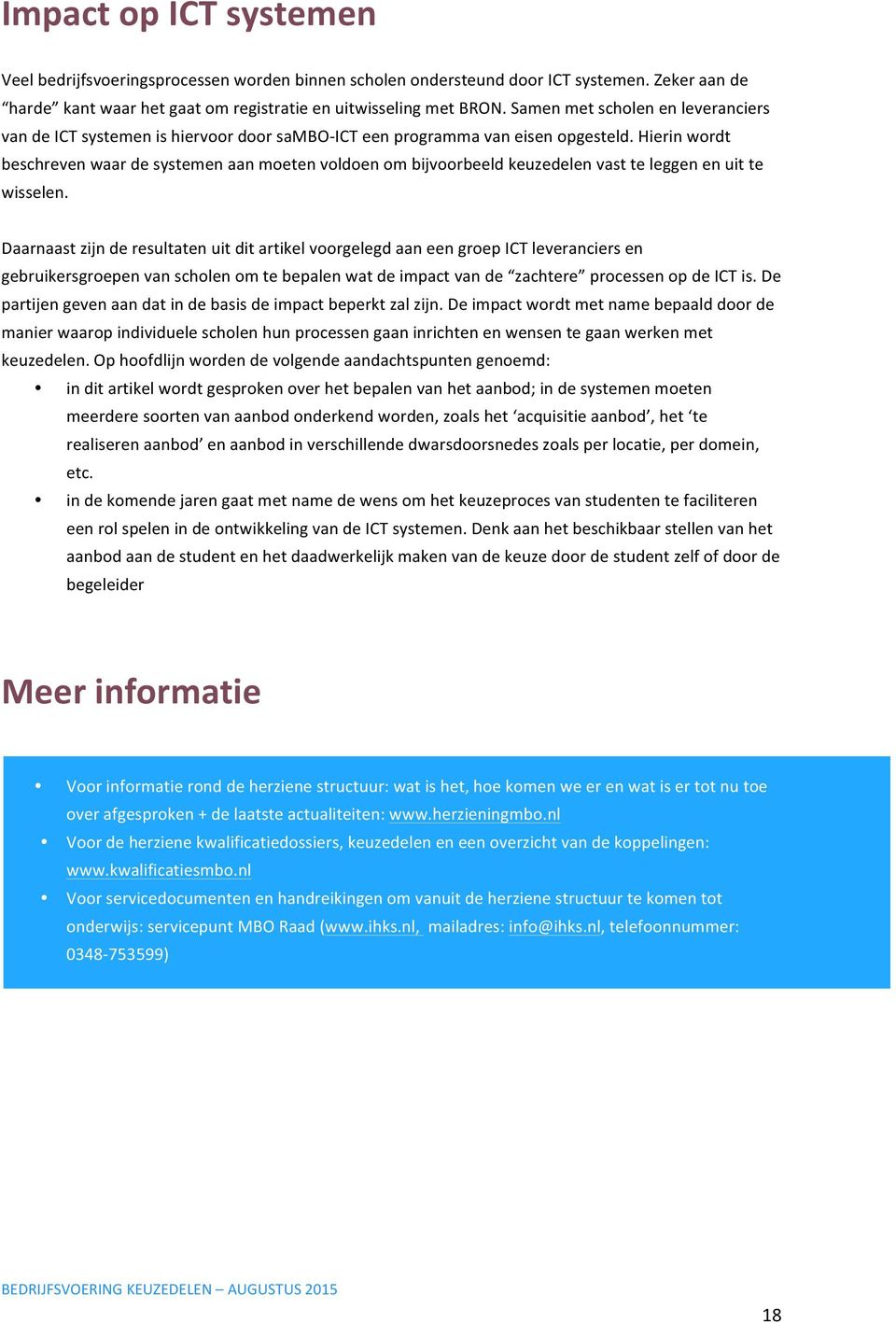 Hierin wordt beschreven waar de systemen aan moeten voldoen om bijvoorbeeld keuzedelen vast te leggen en uit te wisselen.