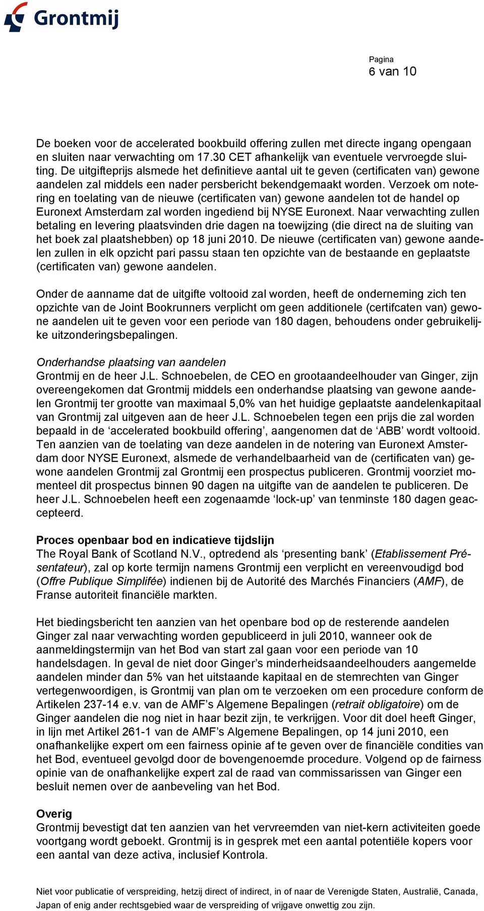 Verzoek om notering en toelating van de nieuwe (certificaten van) gewone aandelen tot de handel op Euronext Amsterdam zal worden ingediend bij NYSE Euronext.