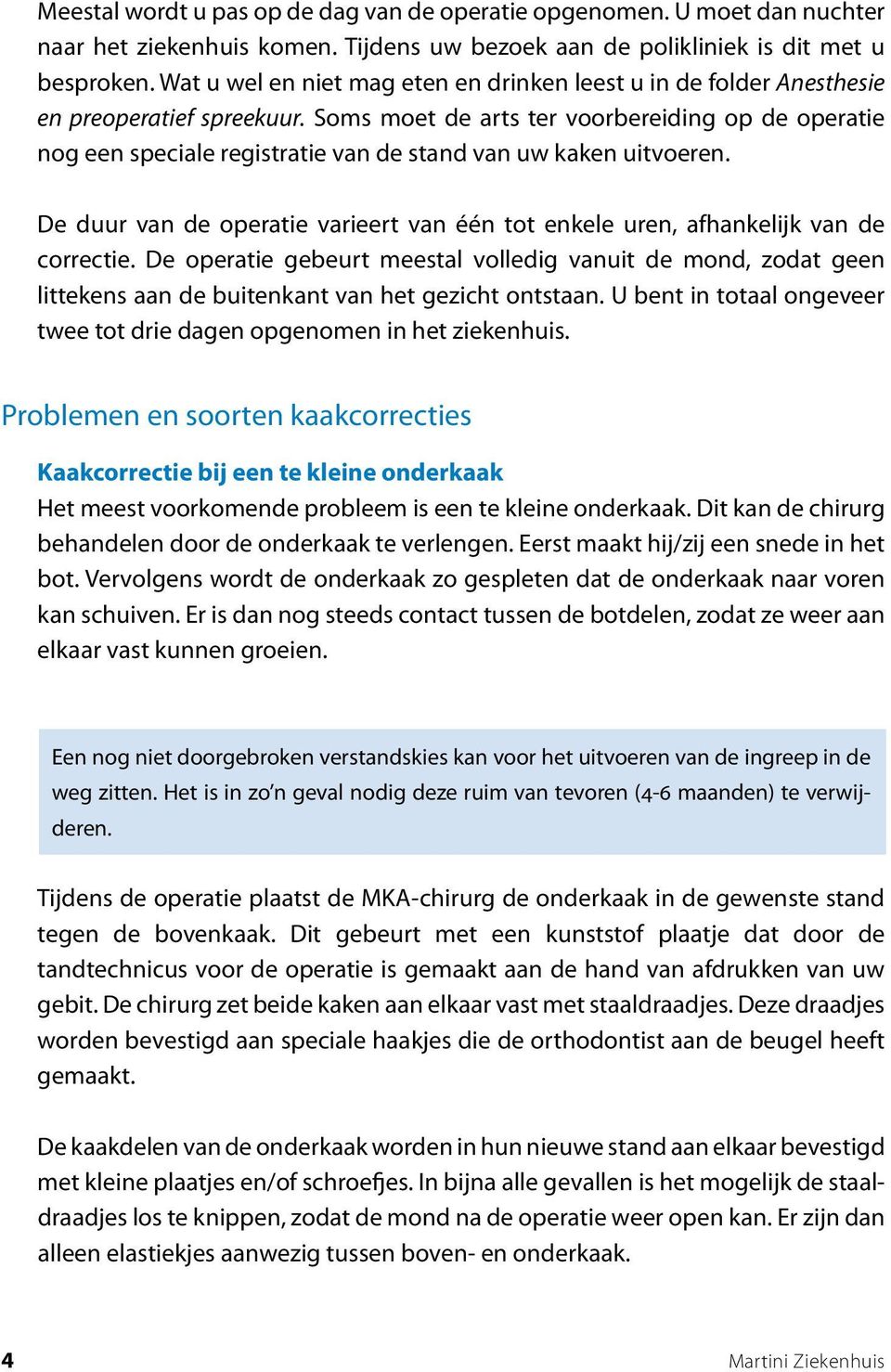 Soms moet de arts ter voorbereiding op de operatie nog een speciale registratie van de stand van uw kaken uitvoeren.