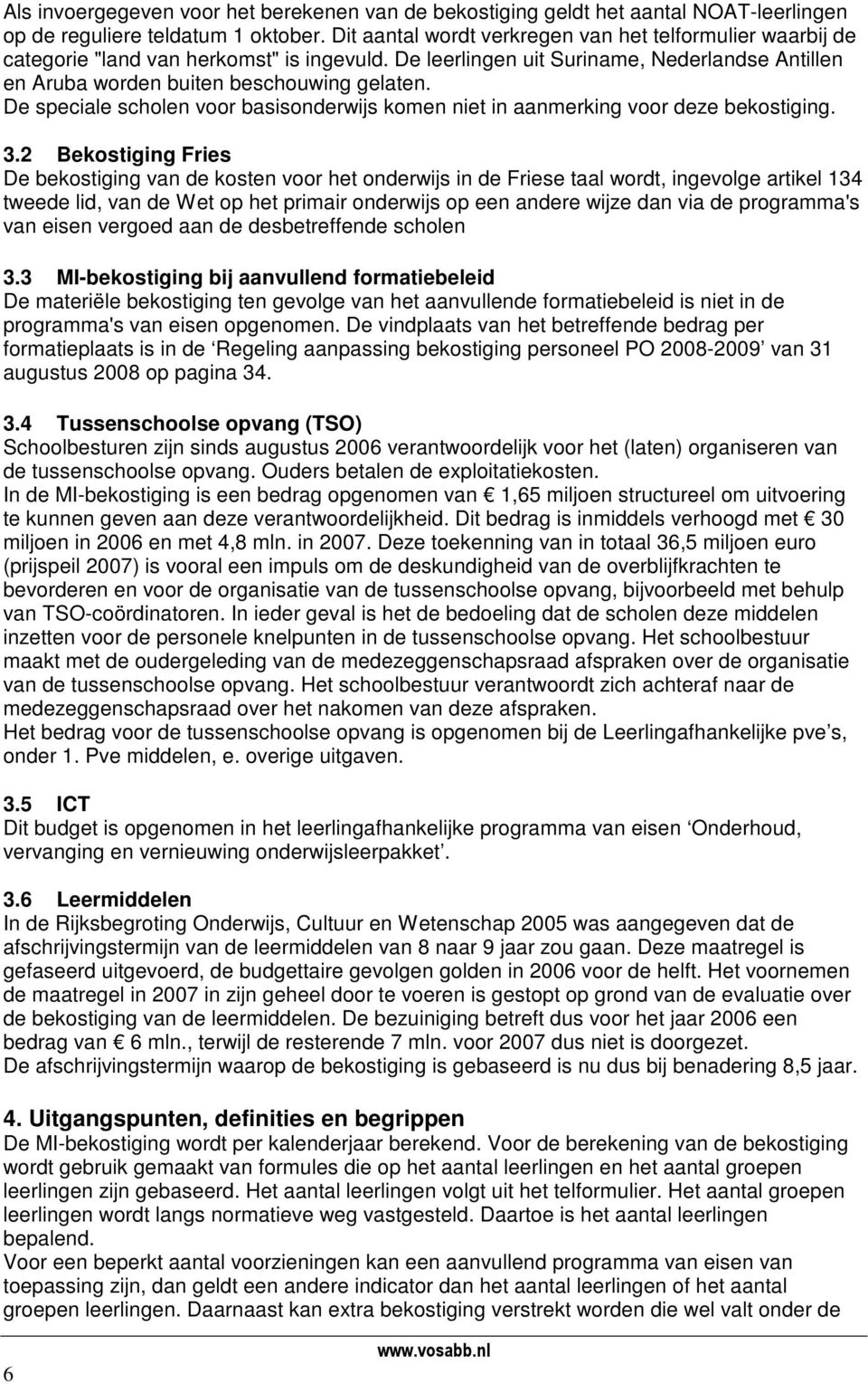 De speciale scholen voor basisonderwijs komen niet in aanmerking voor deze bekostiging. 3.