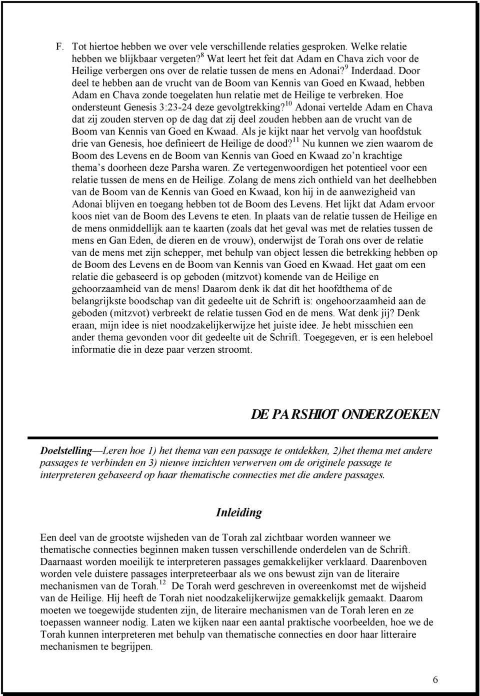 Door deel te hebben aan de vrucht van de Boom van Kennis van Goed en Kwaad, hebben Adam en Chava zonde toegelaten hun relatie met de Heilige te verbreken.