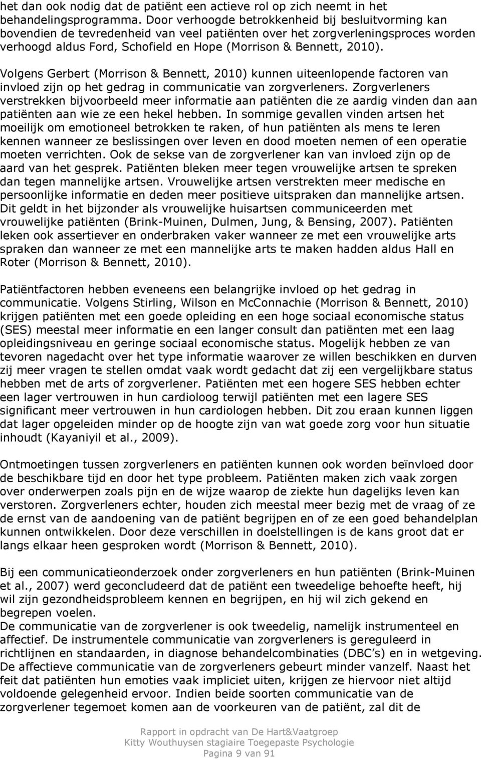 Volgens Gerbert (Morrison & Bennett, 2010) kunnen uiteenlopende factoren van invloed zijn op het gedrag in communicatie van zorgverleners.