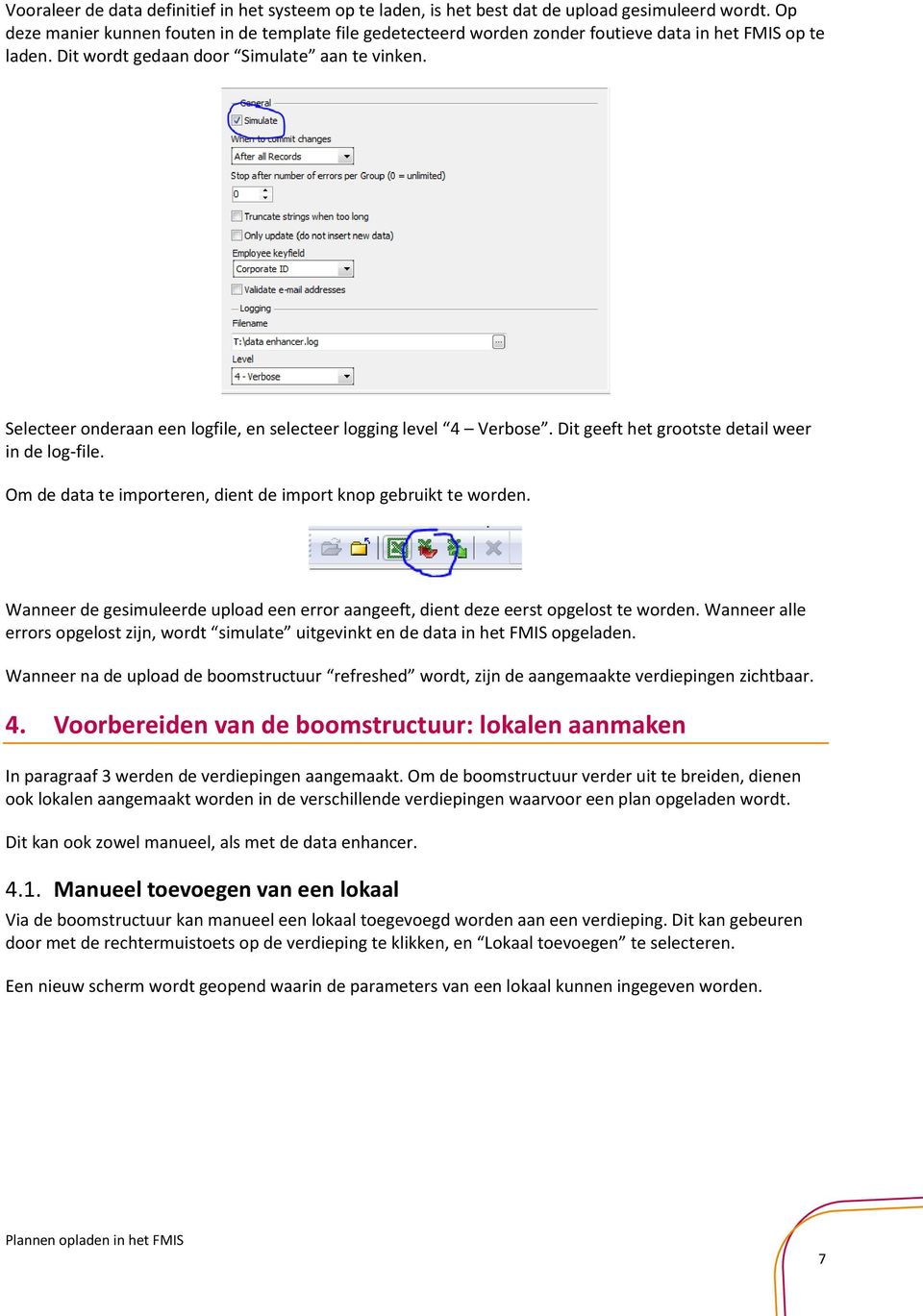 Selecteer onderaan een logfile, en selecteer logging level 4 Verbose. Dit geeft het grootste detail weer in de log-file. Om de data te importeren, dient de import knop gebruikt te worden.