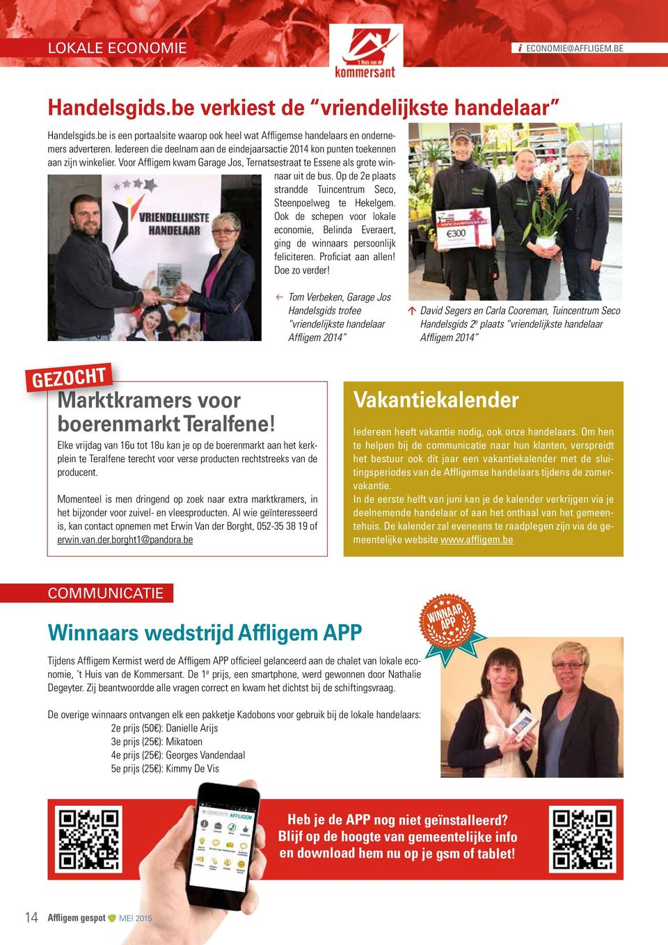 Op de 2e plaats strandde Tuincentrum Seco, Steenpoelweg te Hekelgem. Ook de schepen voor lokale economie, Belinda Everaert, ging de winnaars persoonlijk feliciteren. Proficiat aan allen!