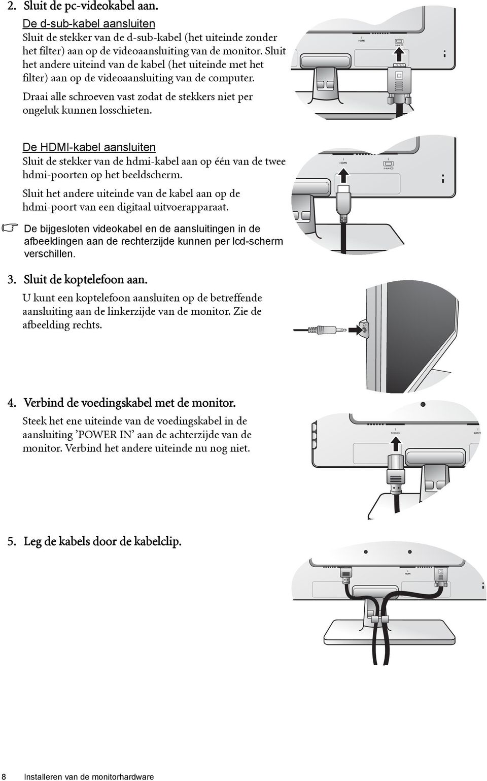 De HDMI-kabel aansluiten Sluit de stekker van de hdmi-kabel aan op één van de twee hdmi-poorten op het beeldscherm.