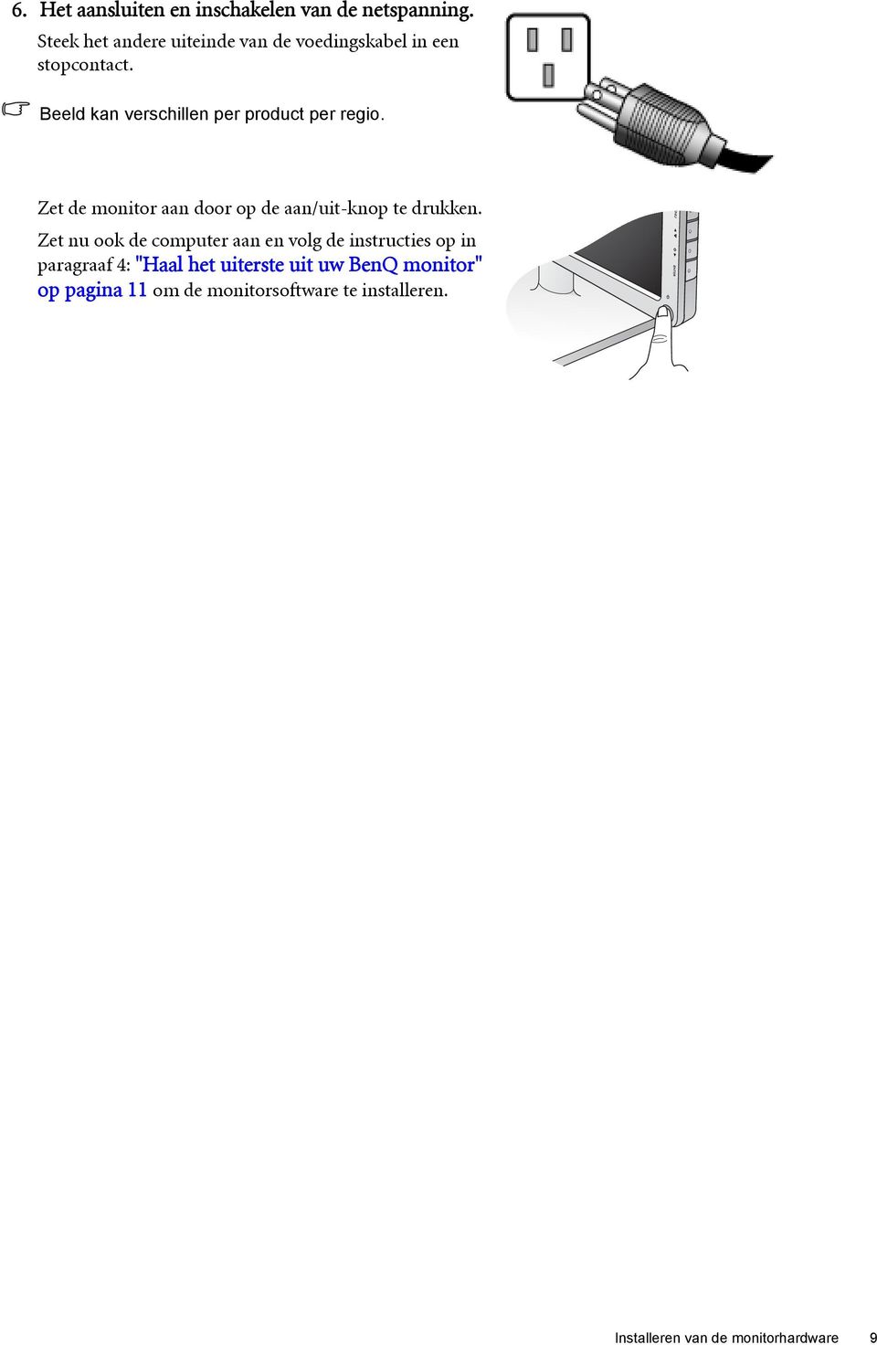 Beeld kan verschillen per product per regio. Zet de monitor aan door op de aan/uit-knop te drukken.