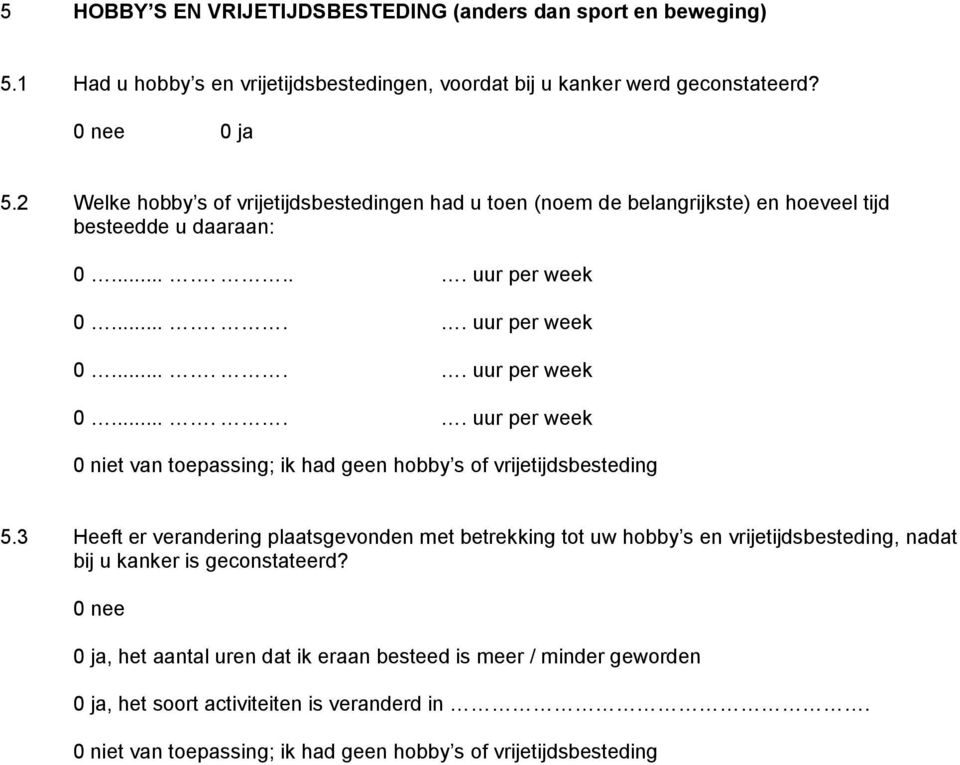 ..... uur per week 0...... uur per week 0...... uur per week 0 niet van toepassing; ik had geen hobby s of vrijetijdsbesteding 5.