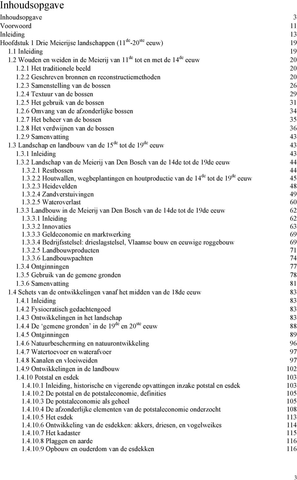 2.5 Het gebruik van de bossen 31 1.2.6 Omvang van de afzonderlijke bossen 34 1.2.7 Het beheer van de bossen 35 1.2.8 Het verdwijnen van de bossen 36 1.2.9 Samenvatting 43 1.